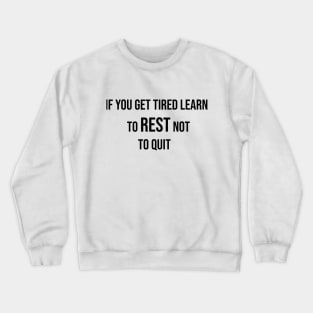 if you get tired learn to rest not to quit Crewneck Sweatshirt